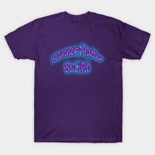 Manners Matter Be Civil T-Shirt